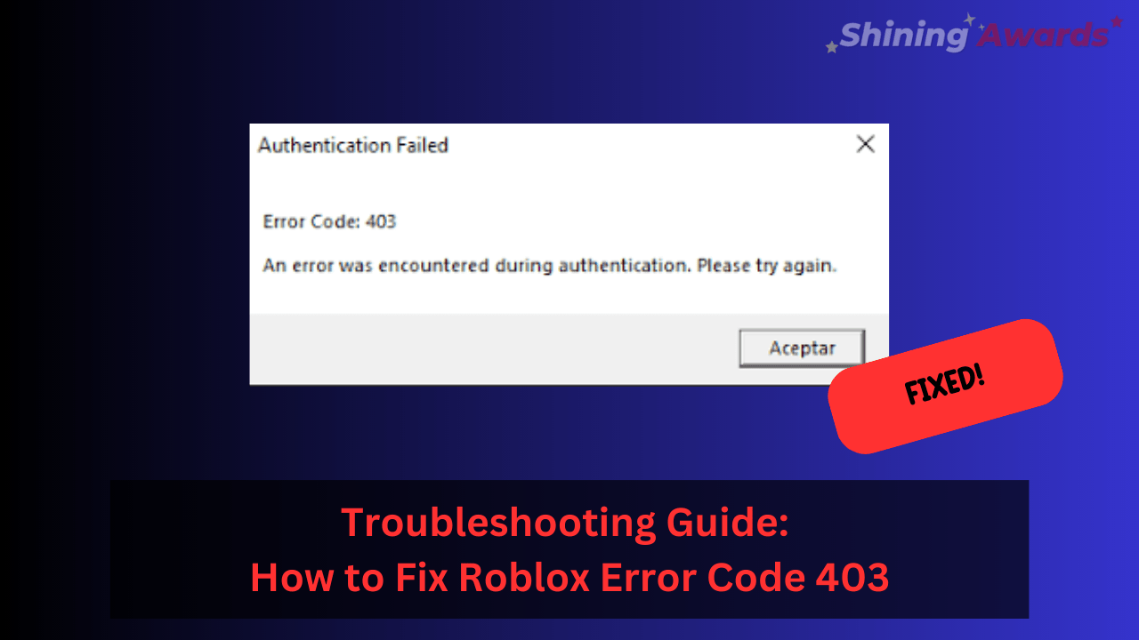 Troubleshooting Guide How To Fix Roblox Error Code 403 Shining Awards 