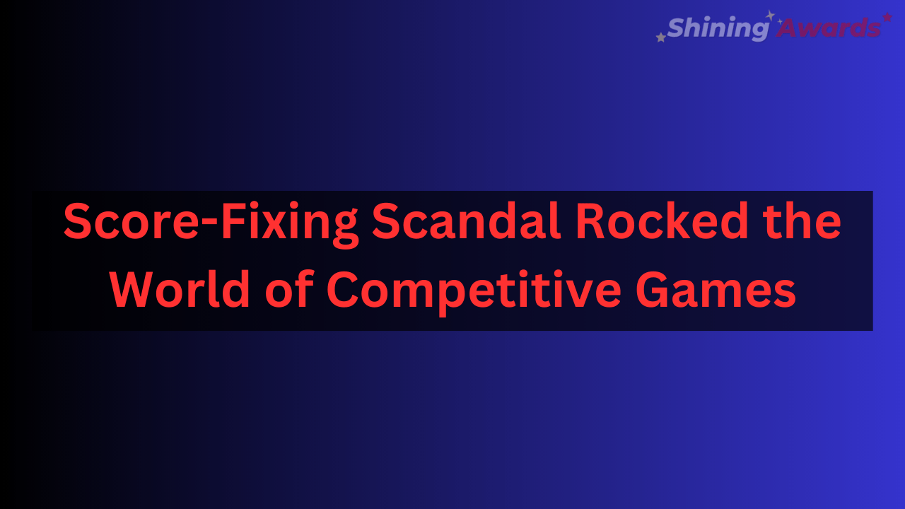 Score-Fixing Scandal Rocked the World of Competitive Games