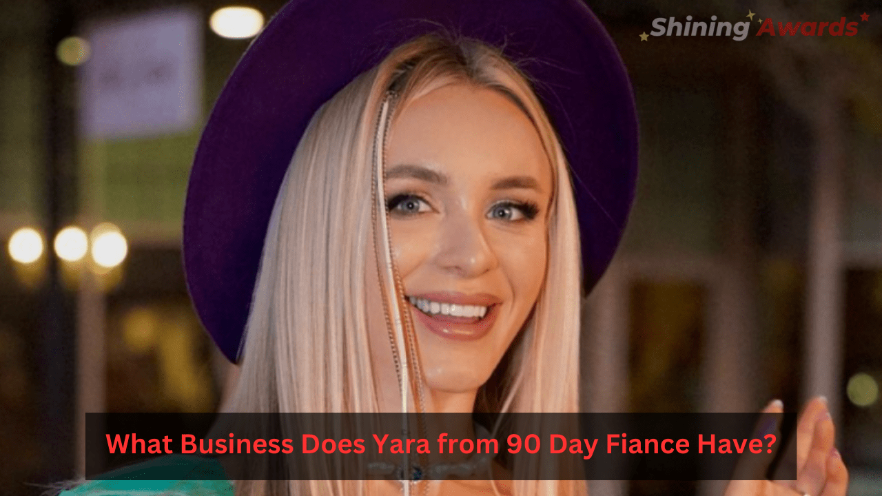 What Business Does Yara from 90 Day Fiance Have