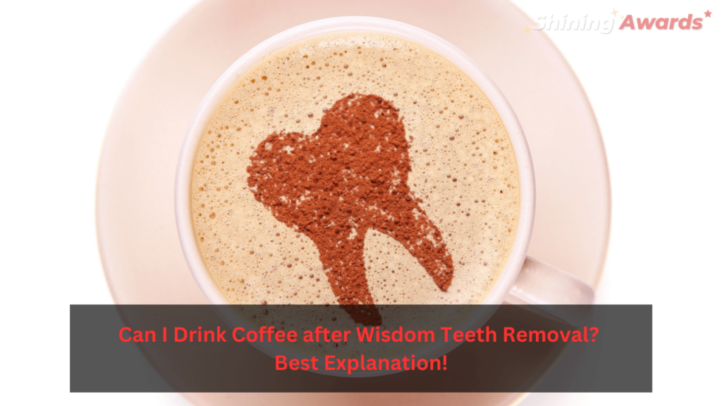 Can I Drink Coffee after Wisdom Teeth Removal